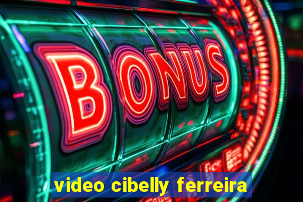 video cibelly ferreira